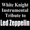White Knight Instrumental - White Knight Instrumental Tribute to Led Zeppelin